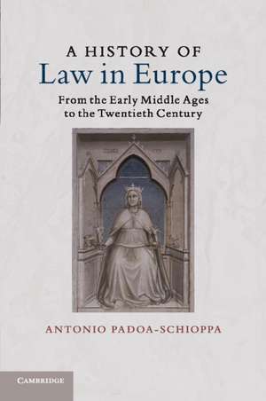 A History of Law in Europe: From the Early Middle Ages to the Twentieth Century de Antonio Padoa-Schioppa