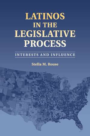 Latinos in the Legislative Process: Interests and Influence de Stella M. Rouse