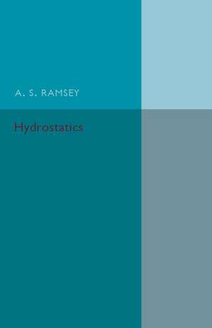 Hydrostatics: A Text-Book for the Use of First Year Students at the Universities and for the Higher Divisions in Schools de A. S. Ramsey