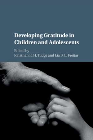 Developing Gratitude in Children and Adolescents de Jonathan R. H. Tudge