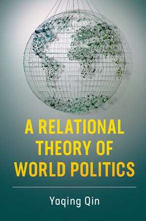 A Relational Theory of World Politics de Yaqing Qin