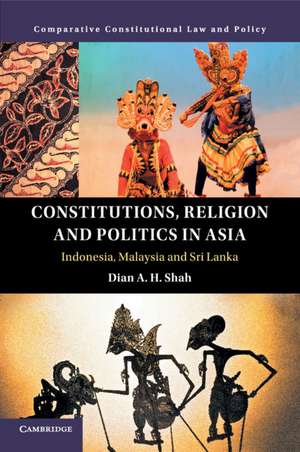 Constitutions, Religion and Politics in Asia: Indonesia, Malaysia and Sri Lanka de Dian A. H. Shah