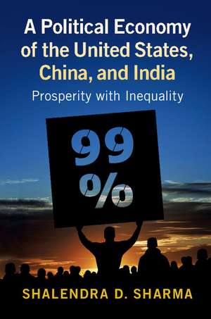 A Political Economy of the United States, China, and India: Prosperity with Inequality de Shalendra D. Sharma