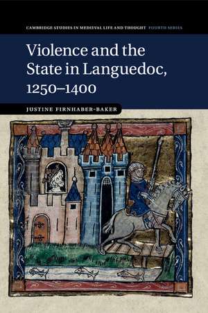 Violence and the State in Languedoc, 1250–1400 de Justine Firnhaber-Baker