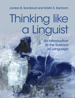 Thinking like a Linguist: An Introduction to the Science of Language de Jordan B. Sandoval