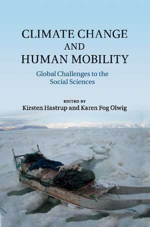 Climate Change and Human Mobility: Global Challenges to the Social Sciences de Kirsten Hastrup