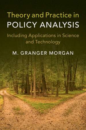 Theory and Practice in Policy Analysis: Including Applications in Science and Technology de M. Granger Morgan