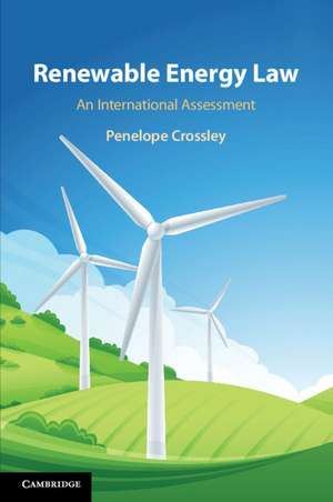 Renewable Energy Law: An International Assessment de Penelope Crossley