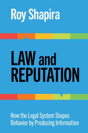 Law and Reputation: How the Legal System Shapes Behavior by Producing Information de Roy Shapira