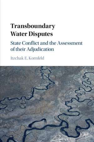 Transboundary Water Disputes: State Conflict and the Assessment of their Adjudication de Itzchak E. Kornfeld