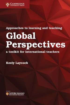 Approaches to Learning and Teaching Global Perspectives: A Toolkit for International Teachers de Keely Laycock