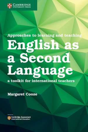 Approaches to Learning and Teaching English as a Second Language: A Toolkit for International Teachers de Margaret Cooze