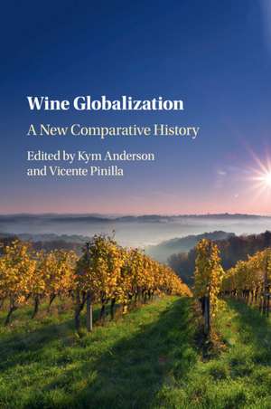 Wine Globalization: A New Comparative History de Kym Anderson