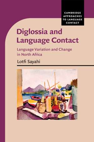 Diglossia and Language Contact: Language Variation and Change in North Africa de Lotfi Sayahi