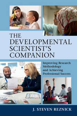 The Developmental Scientist's Companion: Improving Research Methodology and Achieving Professional Success de J. Steven Reznick