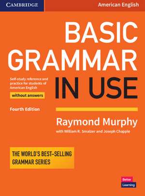 Basic Grammar in Use Student's Book without Answers: Self-study Reference and Practice for Students of American English de Raymond Murphy