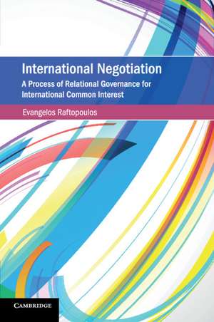 International Negotiation: A Process of Relational Governance for International Common Interest de Evangelos Raftopoulos