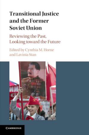 Transitional Justice and the Former Soviet Union: Reviewing the Past, Looking toward the Future de Cynthia M. Horne