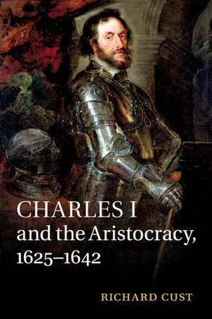 Charles I and the Aristocracy, 1625–1642 de Richard Cust