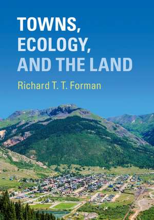 Towns, Ecology, and the Land de Richard T. T. Forman