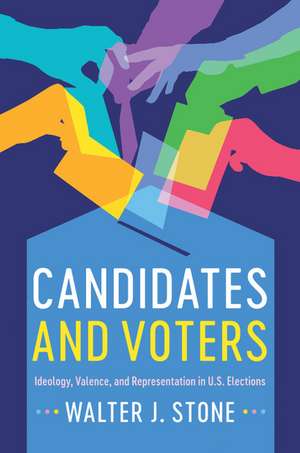 Candidates and Voters: Ideology, Valence, and Representation in U.S Elections de Walter J. Stone