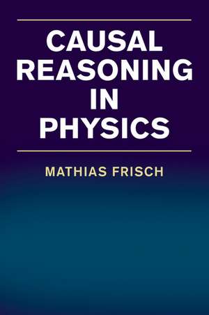 Causal Reasoning in Physics de Mathias Frisch