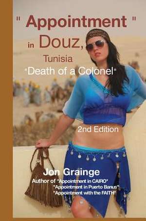 Appointment in Douz, Tunisia Death of a Colonel 2nd Edition de Jon Grainge Author of Faith