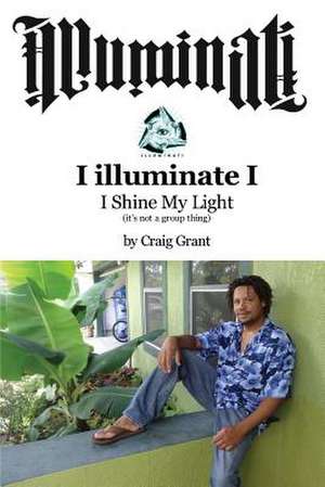 Illuminati - I Luminate I de Craig Grant