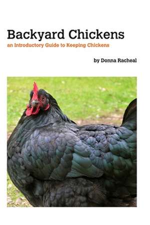 Backyard Chickens - Keeping Chickens de Donna Racheal