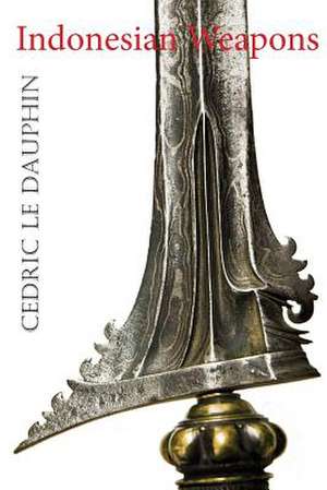 Indonesian Weapons de Cedric Le Dauphin