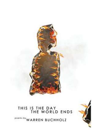 This Is the Day the World Ends de Warren Buchholz