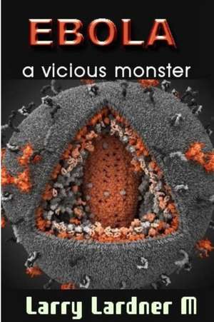 Ebola a Vicious Monster de Larry Lardner Maribhar