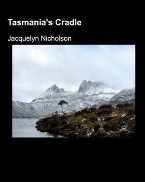 Tasmania's Cradle de Jacquelyn Nicholson