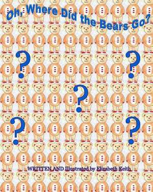 Oh, Where Did the Bears Go? de Elizabeth Keith