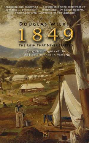 1849 the Rush That Never Started de Douglas Wilkie