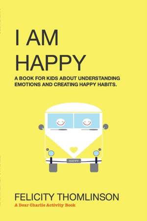 I Am Happy de Felicity Thomlinson