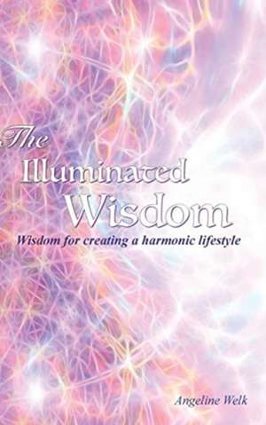 The Illuminated Wisdom de Angeline Welk