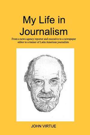 My Life in Journalism de John Virtue