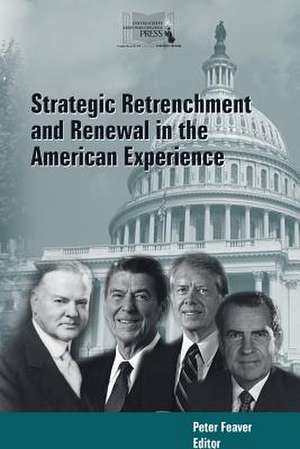 Strategic Retrenchment and Renewal in the American Experience de Peter Feaver