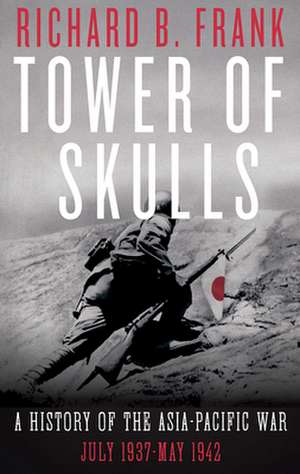 Tower of Skulls – A History of the Asia–Pacific War: July 1937–May 1942 de Richard B. Frank