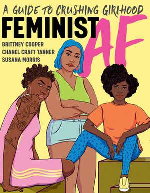 Feminist AF – A Guide to Crushing Girlhood de Brittney Cooper