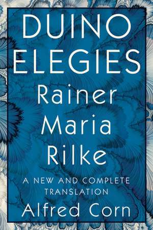 Duino Elegies – A New and Complete Translation de Rainer Maria Rilke