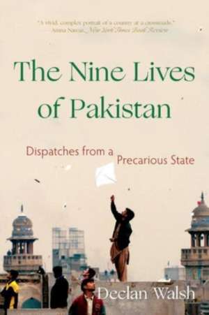 The Nine Lives of Pakistan – Dispatches from a Precarious State de Declan Walsh