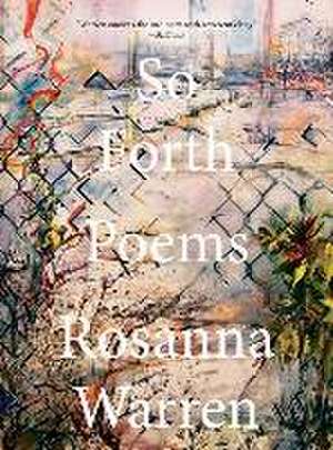 So Forth – Poems de Rosanna Warren