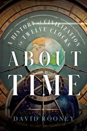 About Time – A History of Civilization in Twelve Clocks de David Rooney