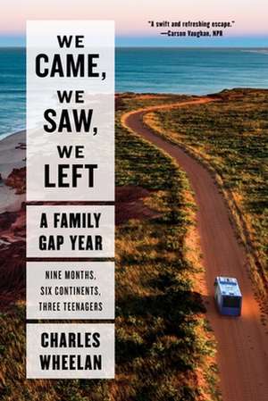 We Came, We Saw, We Left – A Family Gap Year de Charles Wheelan