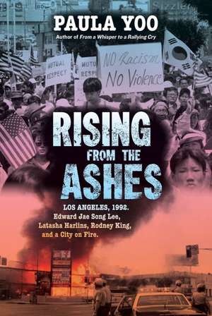 Rising from the Ashes – Los Angeles, 1992. Edward Jae Song Lee, Latasha Harlins, Rodney King, and a City on Fire de Paula Yoo