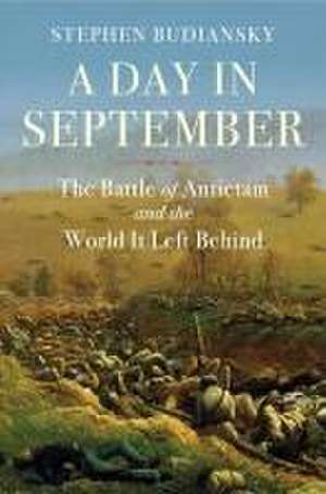 A Day in September – The Battle of Antietam and the World It Left Behind de Stephen Budiansky