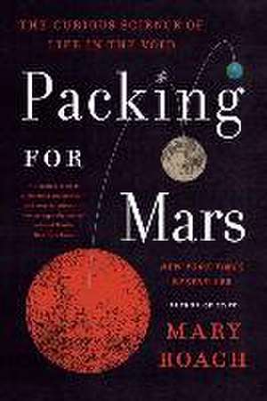 Packing for Mars – The Curious Science of Life in the Void de Mary Roach