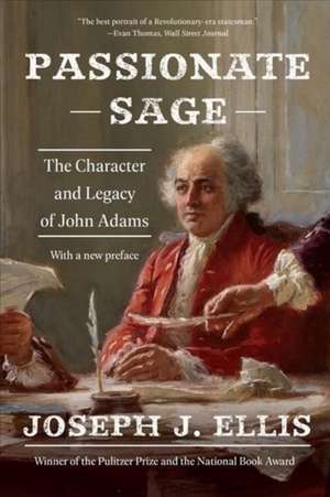 Passionate Sage – The Character and Legacy of John Adams de Joseph J. Ellis